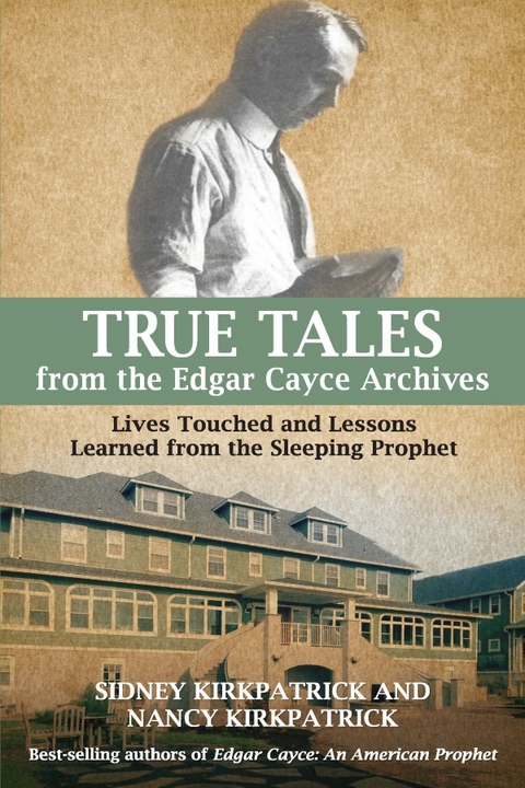 True Tales from the Edgar Cayce Archives - Sidney D. Kirkpatrick, Nancy Kirkpatrick