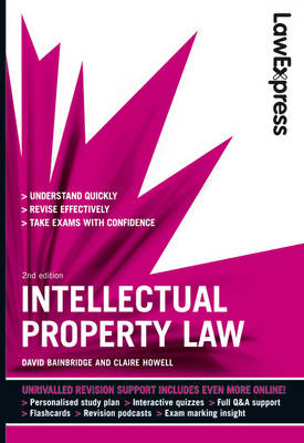 Law Express: Intellectual Property Law (Revision Guide) - David Bainbridge, Claire Howell