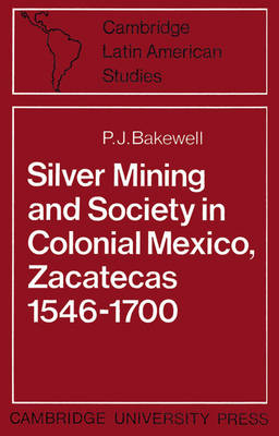 Silver Mining and Society in Colonial Mexico, Zacatecas 1546–1700