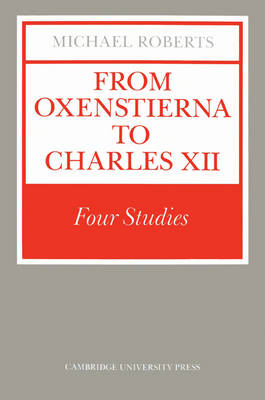 From Oxenstierna to Charles XII - Michael Roberts