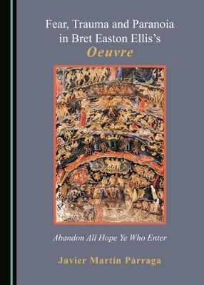 Fear, Trauma and Paranoia in Bret Easton Ellis's Oeuvre -  Javier Martin-Parraga
