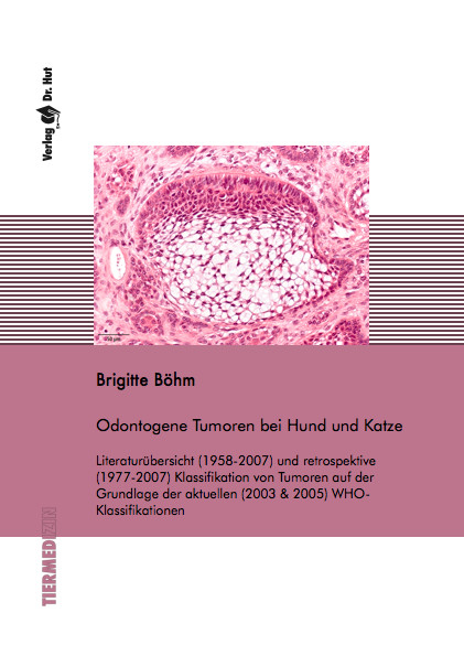 Odontogene Tumoren bei Hund und Katze - Literatur&uuml;bersicht (1958-2007) und retrospektive (1977-2007) Klassifikation von Tumoren auf der Grundlage der aktuellen (2003 & 2005) WHO-Klassifikationen - Brigitte B&ouml;hm