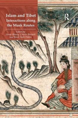 Islam and Tibet - Interactions along the Musk Routes -  Anna Akasoy