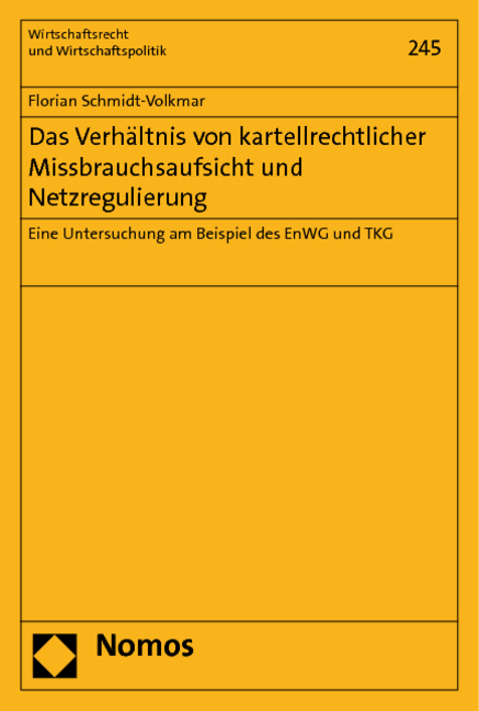 Das Verh&auml;ltnis von kartellrechtlicher Missbrauchsaufsicht und Netzregulierung - Florian Schmidt-Volkmar