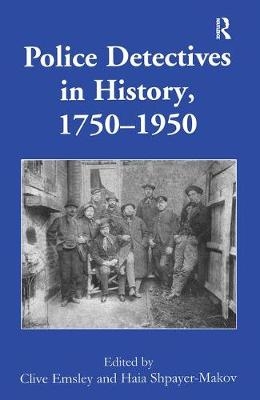 Police Detectives in History, 1750-1950 -  Clive Emsley
