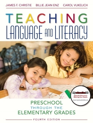 Teaching Language and Literacy - James Christie, Billie Jean Enz, Carol Vukelich