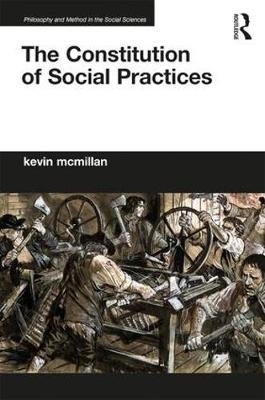 Constitution of Social Practices -  Kevin McMillan