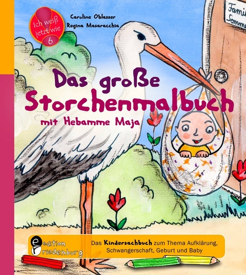 Das gro&szlig;e Storchenmalbuch mit Hebamme Maja - Das Kindersachbuch zum Thema Aufkl&auml;rung, Schwangerschaft, Geburt und Baby - Caroline Oblasser