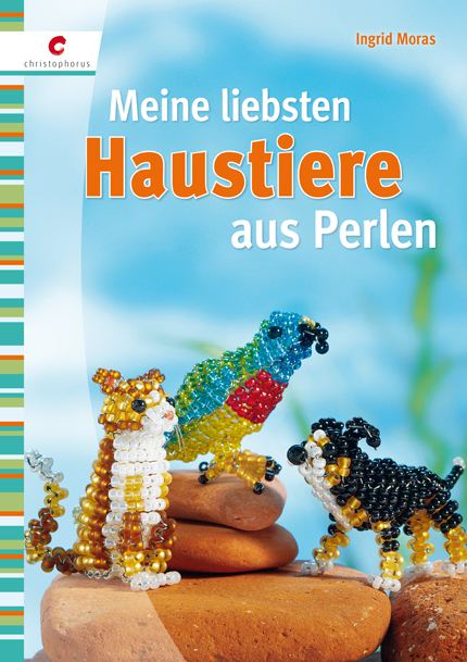 Meine liebsten Haustiere aus Perlen - Ingrid Moras