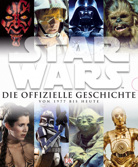 Star Wars&trade; Die offizielle Geschichte von 1977 bis heute