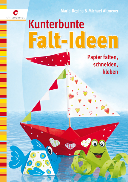 Kunterbunte Falt-Ideen - Michael Altmeyer, Maria R Altmeyer