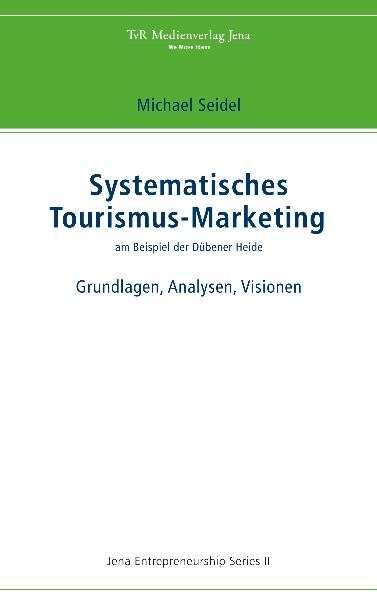 Systematisches Tourismus-Marketing am Beispiel der D&uuml;bener Heide - Michael Seidel