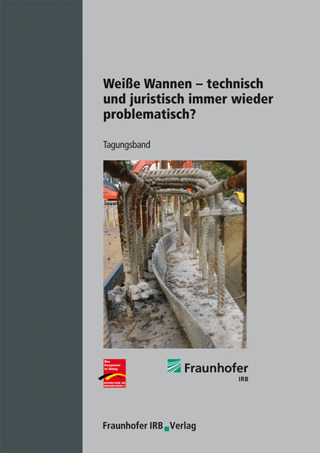 Wei&szlig;e Wannen - technisch und juristisch immer wieder problematisch? - Frank Fingerloos, Karsten Ebeling, Rainer Hohmann, Wolfgang Conrad, Klaus R. Goldammer, Katrin Rohr-Suchalla