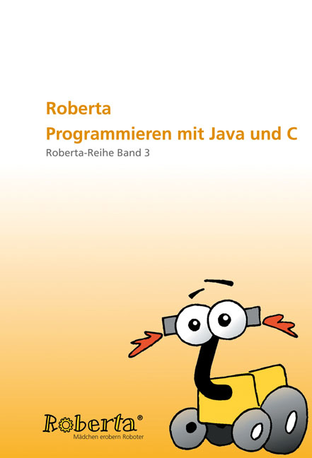 Roberta - Programmieren mit Java und C. - Gabriele Theidig, Ulrike Petersen