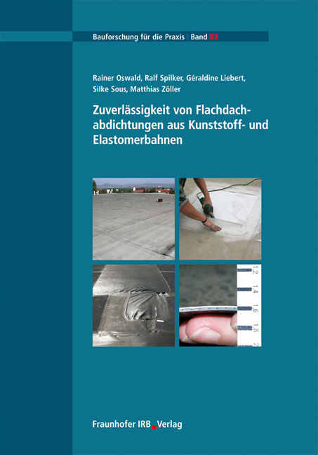 Zuverl&auml;ssigkeit von Flachdachabdichtungen aus Kunststoff- und Elastomerbahnen - Rainer Oswald, Ralf Spilker, Geraldine Liebert, Silke Sous, Matthias Z&ouml;ller