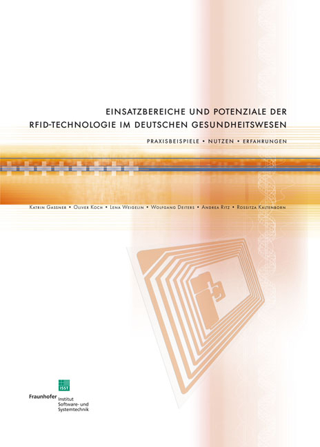 Einsatzbereiche und Potenziale der RFID-Technologie im deutschen Gesundheitswesen. - Katrin Ga&szlig;ner, Oliver Koch, Lena Weigelin, Wolfgang Deiters, Andrea Ritz, Rossitza Kaltenborn