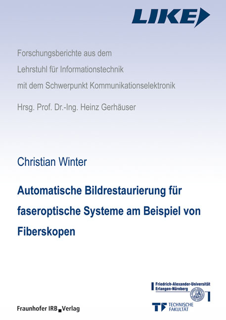 Automatische Bildrestaurierung f&uuml;r faseroptische Systeme am Beispiel von Fiberskopen. - Christian Winter