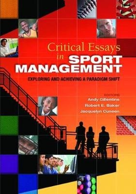 Critical Essays in Sport Management -  Robert Baker,  Jacquelyn Cuneen,  Andy Gillentine