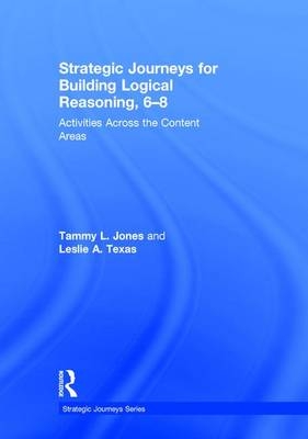 Strategic Journeys for Building Logical Reasoning, 6-8 -  Tammy Jones,  Leslie Texas