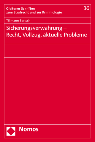 Sicherungsverwahrung - Recht, Vollzug, aktuelle Probleme