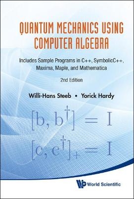 Quantum Mechanics Using Computer Algebra: Includes Sample Programs In C++, Symbolicc++, Maxima, Maple, And Mathematica (2nd Edition)