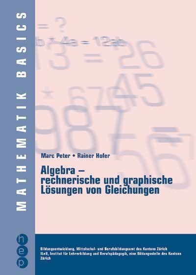 Algebra - rechnerische und graphische Lösungen von Gleichungen - Marc Peter, Rainer Hofer