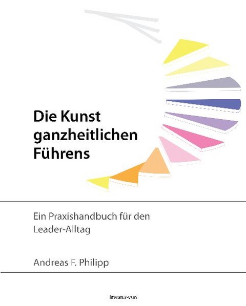 Die Kunst ganzheitlichen F&uuml;hrens - Andreas F Philipp