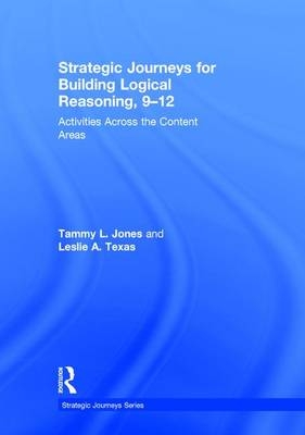 Strategic Journeys for Building Logical Reasoning, 9-12 -  Tammy Jones,  Leslie Texas