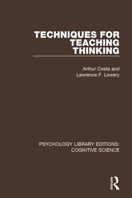 Techniques for Teaching Thinking -  Arthur L. Costa,  Lawrence F. Lowery