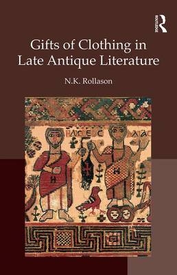 Gifts of Clothing in Late Antique Literature -  Nikki Rollason