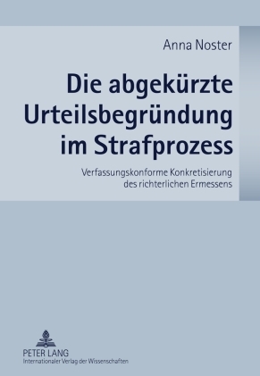 Die abgekuerzte Urteilsbegruendung im Strafprozess - Anna Noster