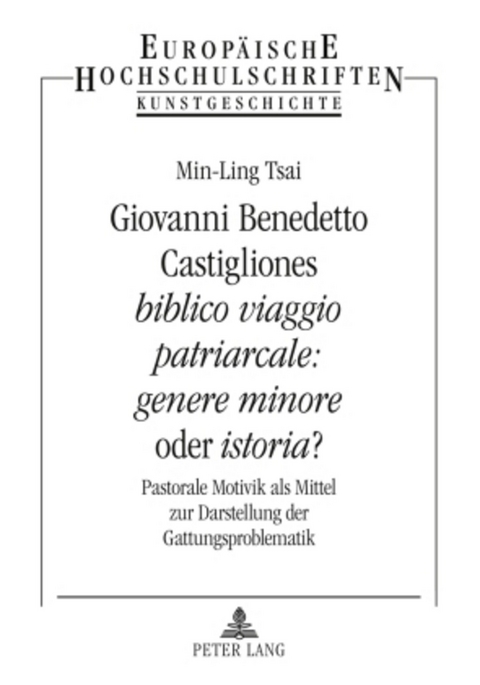 Giovanni Benedetto Castigliones &laquo;biblico viaggio patriarcale: genere minore&raquo; oder &laquo;istoria&raquo;? - Min-Ling Tsai