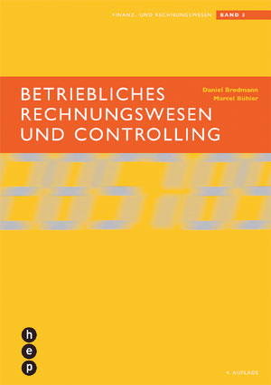 Betriebliches Rechnungswesen und Controlling - Daniel Brodmann, Samuel Spirgi, Marcel B&uuml;hler