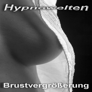 Brustvergrößerung durch Hypnose (Hypnose CD)
