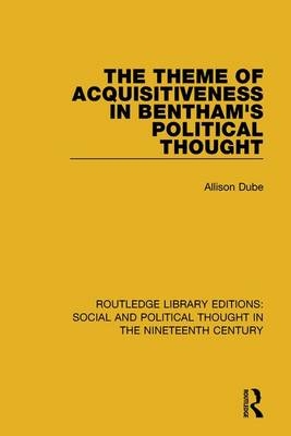 Theme of Acquisitiveness in Bentham's Political Thought -  Allison Dube