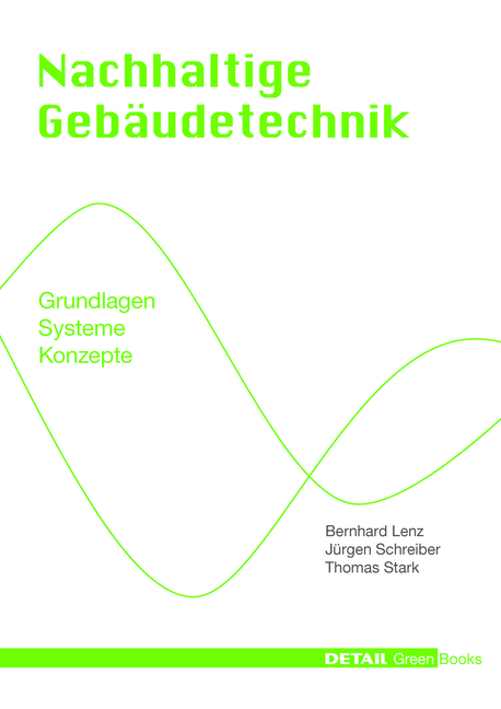 Detail Green Books: Nachhaltige Geb&auml;udetechnik - Bernhard Lenz, J&uuml;rgen Schreiber, Thomas Stark
