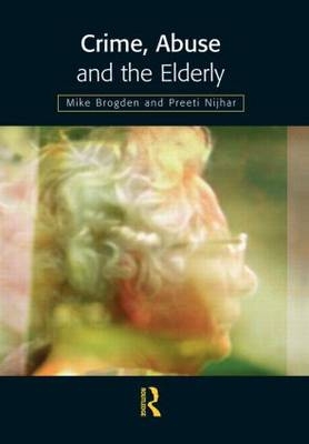 Crime, Abuse and the Elderly -  Mike Brogden,  Preeti Nijhar