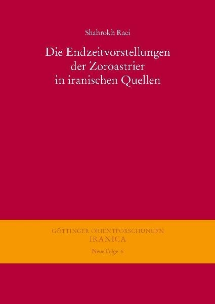 Die Endzeitvorstellungen der Zoroastrier in iranischen Quellen - Shahrokh Raei