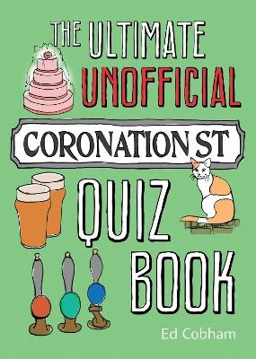 The Ultimate Unofficial Coronation Street Quiz - Ed Cobham