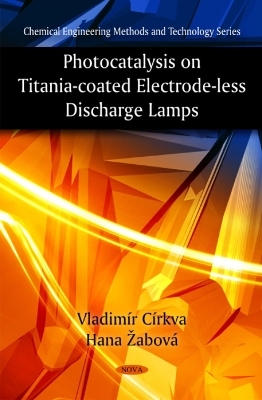 Photocatalysis on Titania-Coated Electrode-less Discharge Lamps - Vladim&iacute;r C&iacute;rkva, Hana abov&aacute;