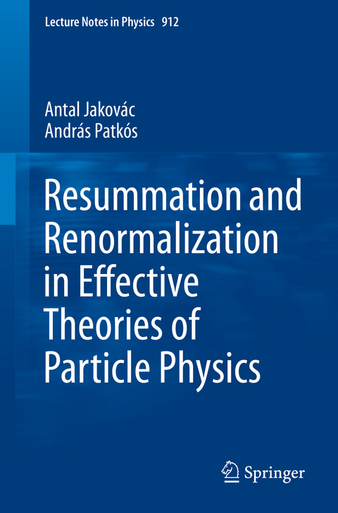 Resummation and Renormalization in Effective Theories of Particle Physics - Antal Jakov&aacute;c, Andr&aacute;s Patk&oacute;s