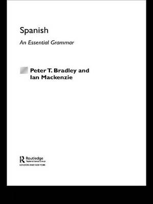 Spanish: An Essential Grammar -  Peter T Bradley,  Ian MacKenzie