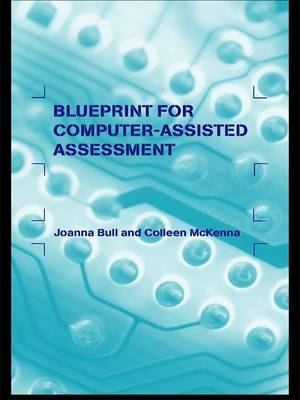 Blueprint for Computer-Assisted Assessment -  Joanna Bull,  Colleen McKenna