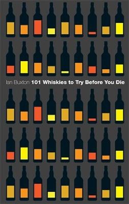 101 Whiskies to Try Before You Die (Revised & Updated) - Ian Buxton