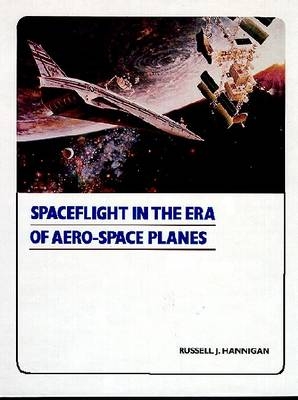Spaceflight-In The Era of Aero-Space Planes -  Hannigan
