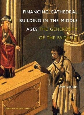 Financing Cathedral Building in the Middle Ages - Wim Vroom