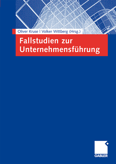 Fallstudien zur Unternehmensf&uuml;hrung - 