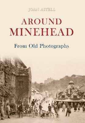 Around Minehead From Old Photographs - Joan Astell