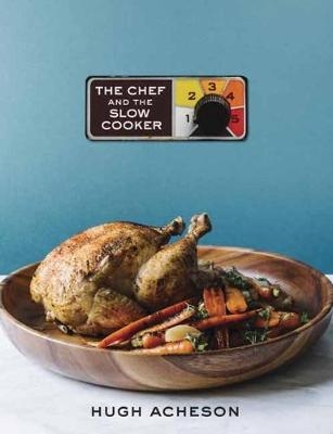 Chef and the Slow Cooker -  Hugh Acheson