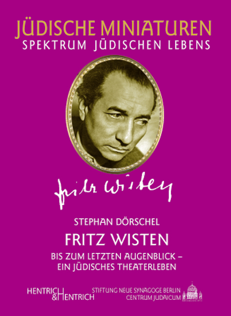 Fritz Wisten. Bis zum letzten Augenblick - ein j&uuml;disches Theaterleben - Stephan D&ouml;rschel